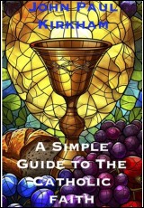 A Simple Guide to the Catholic Faith